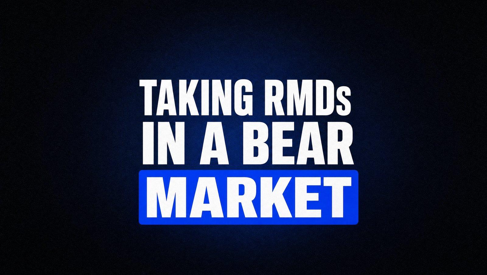 7 Strategies for Managing RMDs During a Bear Market Thumbnail