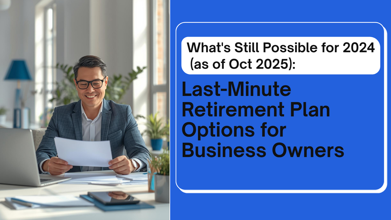 What’s Still Possible for 2024 (as of October 2025): Last-Minute Retirement Plan Options for Business Owners Thumbnail