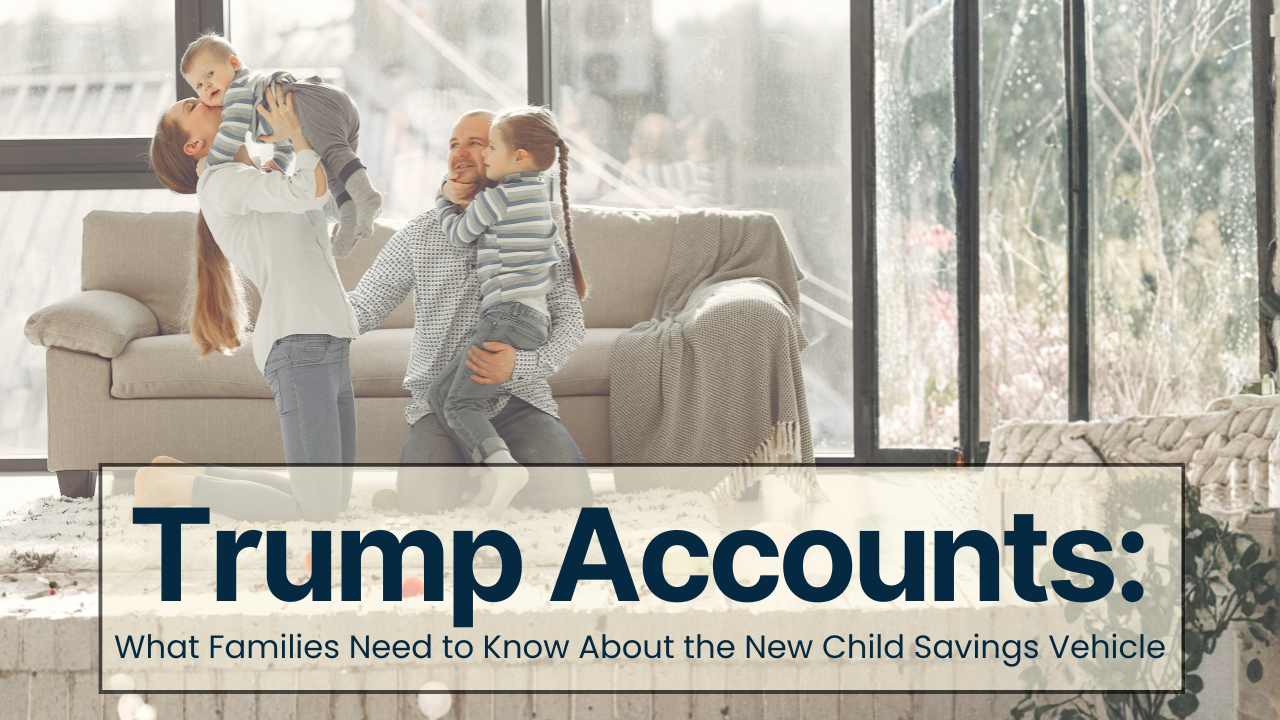 Trump Accounts: What Families Need to Know About the New Child Savings Vehicle Thumbnail