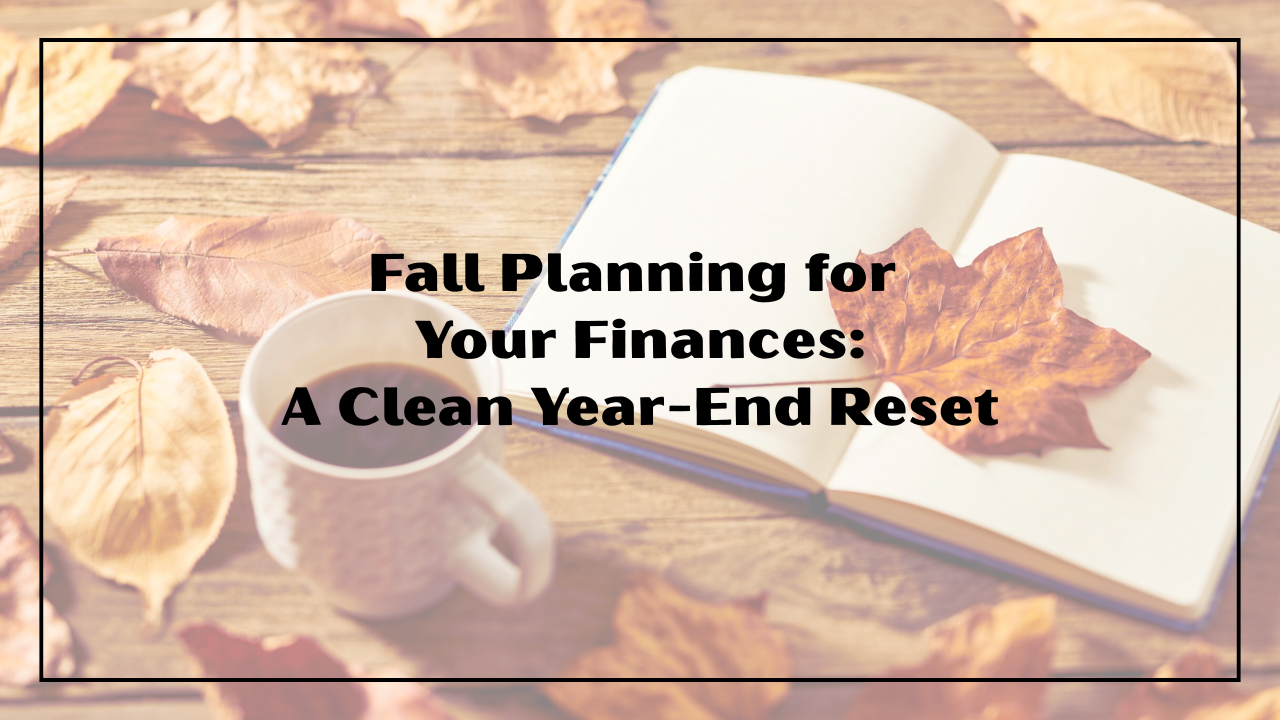 Fall Planning for Your Finances: A Clean Year-End Reset Thumbnail