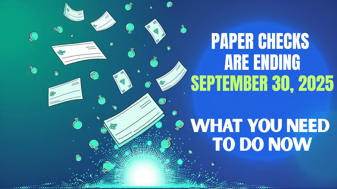 Paper Checks Are Ending September 30, 2025—What You Need to Do Now Thumbnail