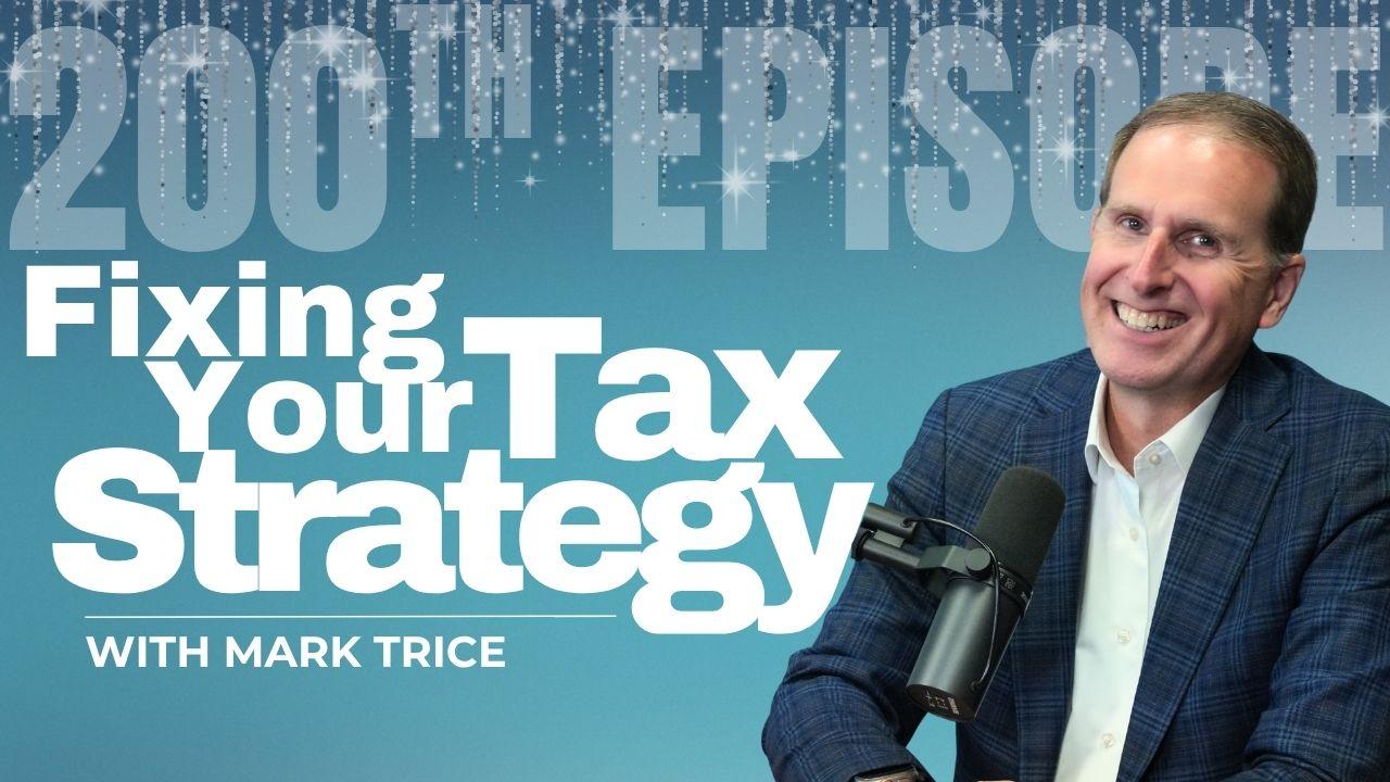 Fixing Your Tax Strategy | Episode 200 Thumbnail