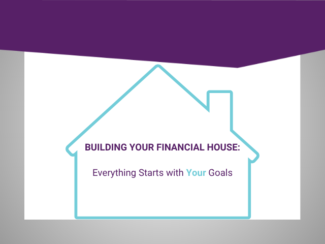 Building Your Financial House: Why Everything Starts with Your Goals Thumbnail