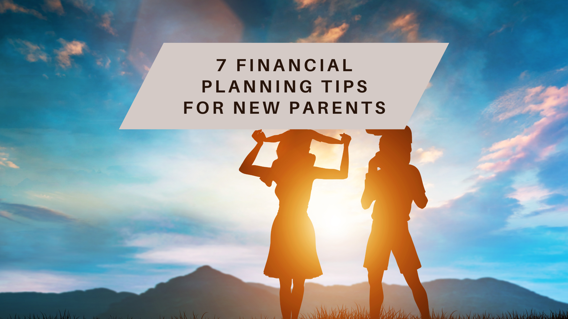 7 Financial Planning Tips for New Parents — Flat Fee & Fee-Only ...