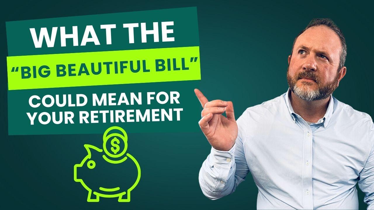 What the “Big Beautiful Bill” Could Mean for Your Retirement Thumbnail