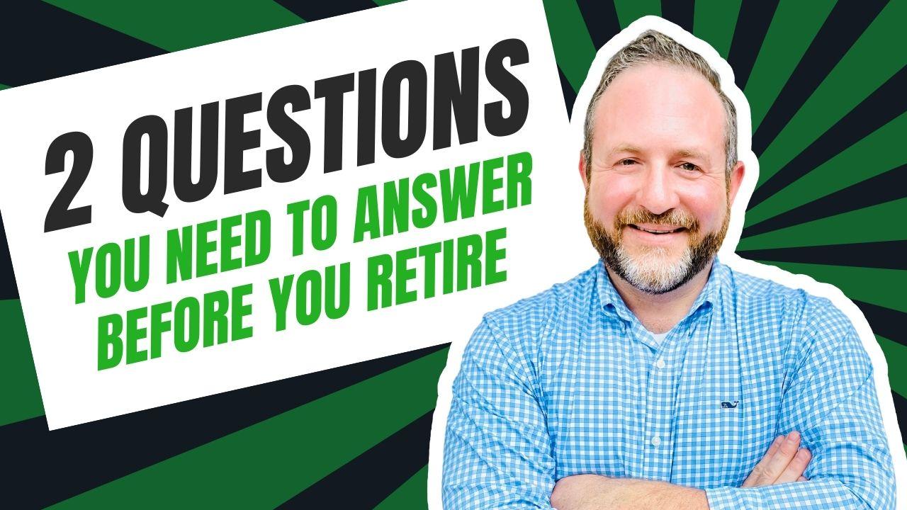 The 2 Questions You Need to Answer before You Retire Thumbnail