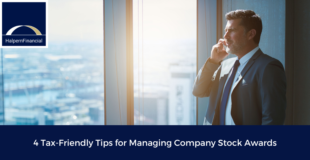 4 TaxFriendly Tips for Managing Company Stock Awards — Halpern