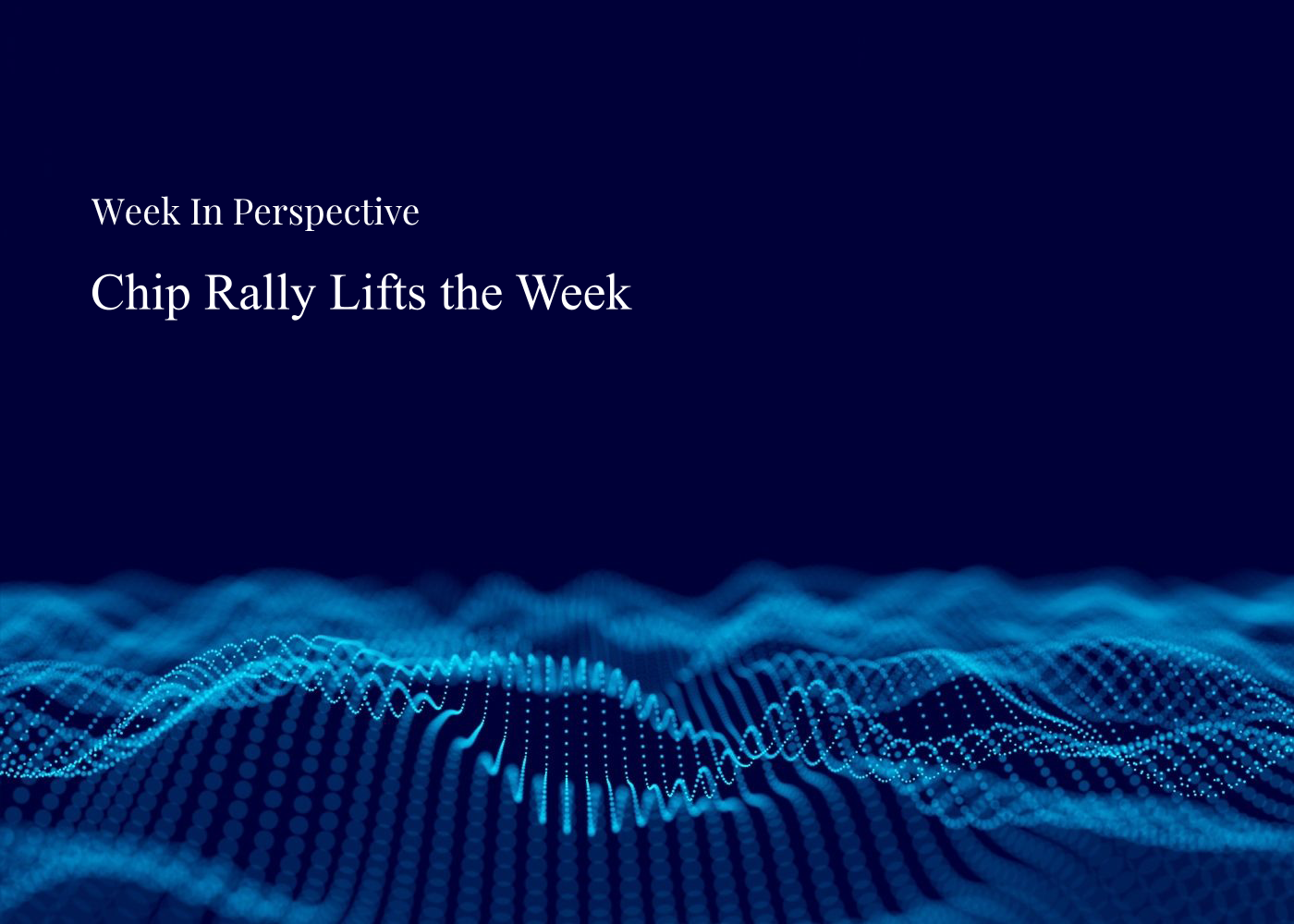 Week In Perspective | Chip Rally Lifts the Week [13-July-26] Thumbnail