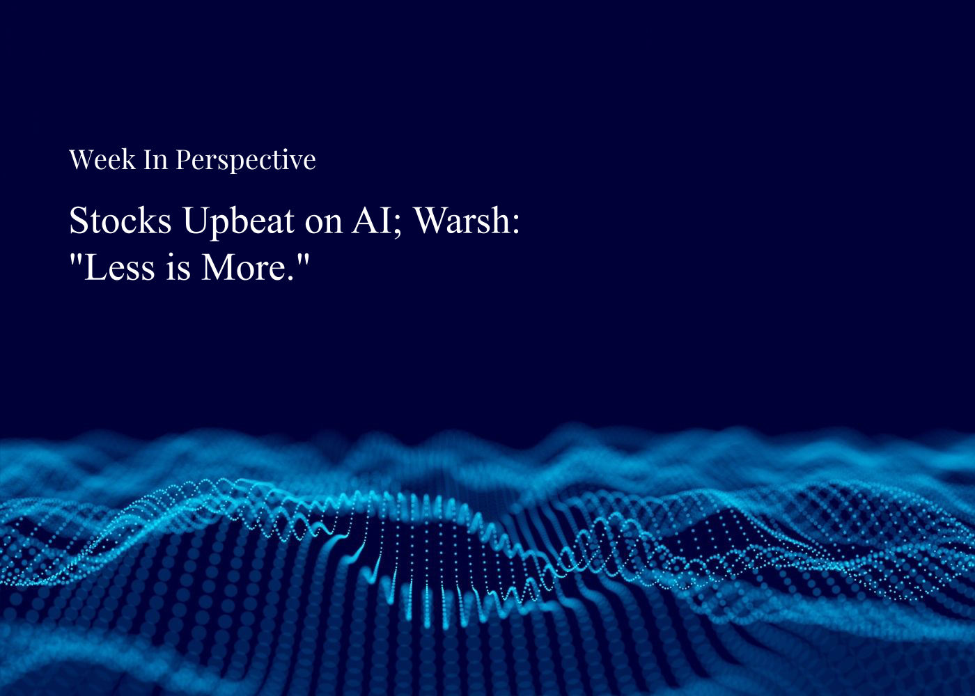 Week In Perspective | Stocks Upbeat on AI; Warsh: "Less is More." [31-August-26] Thumbnail