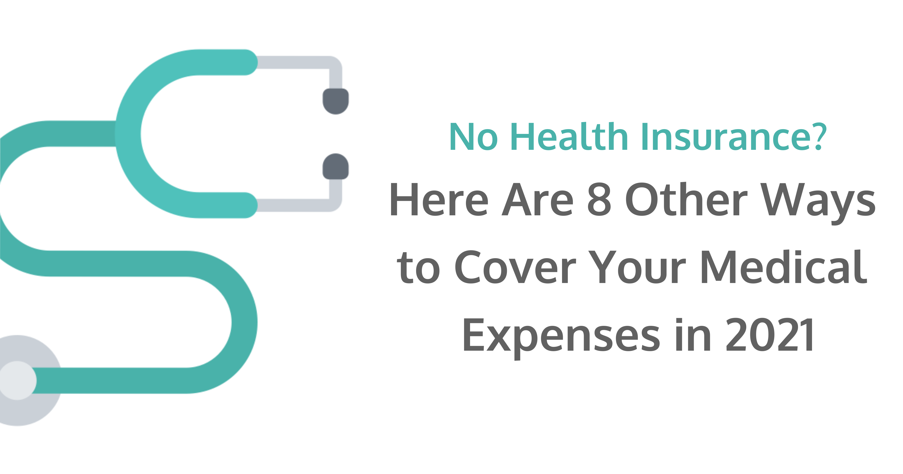 No Health Insurance? Here Are 8 Other Ways to Cover Your Medical Expenses in 2021 — Overman