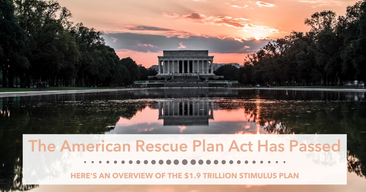 The American Rescue Plan Act Has Passed: Here's an Overview of the $1.9 ...