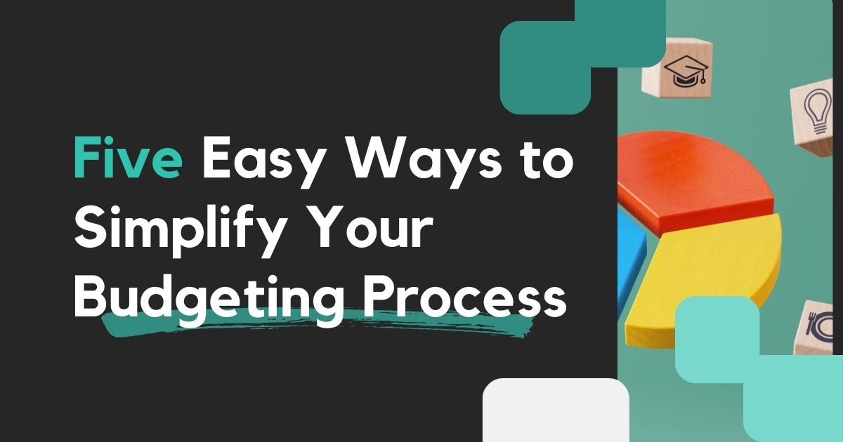 Five Easy Ways to Simplify Your Budgeting Process — Prosperity Wealth ...